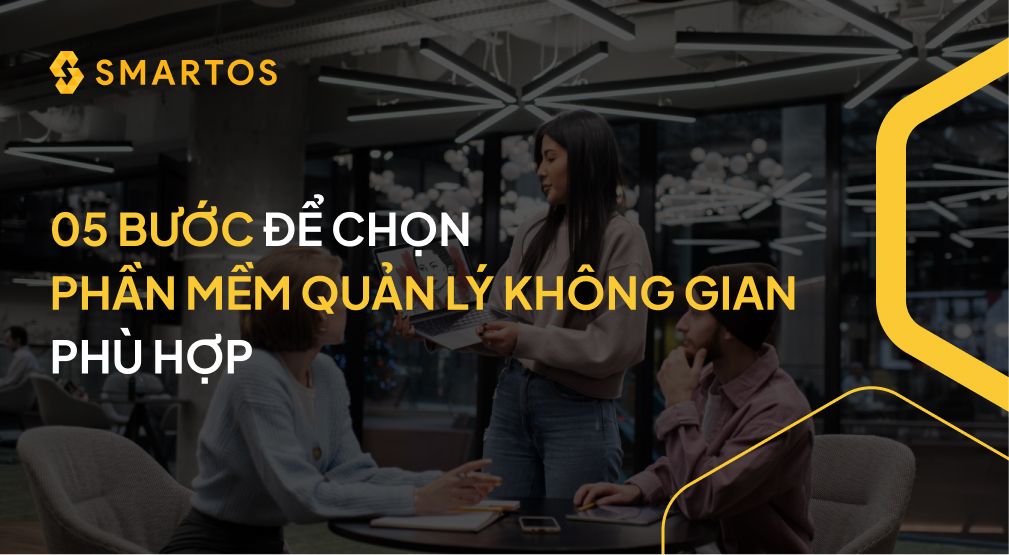 05 BƯỚC ĐỂ CHỌN PHẦN MỀM QUẢN LÝ KHÔNG GIAN PHÙ HỢP.jpg