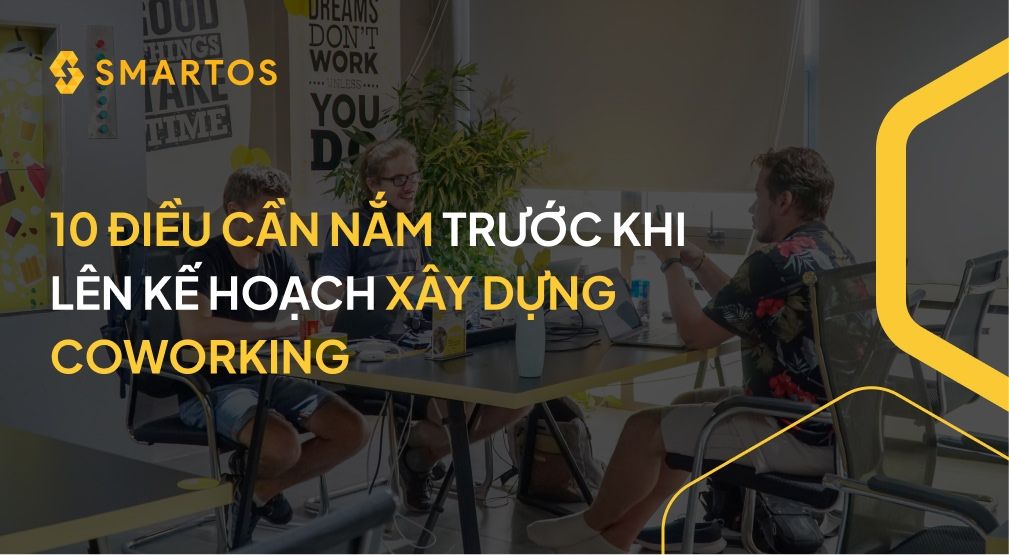 10 điều cần nắm trước khi lên kế hoạch xây dựng coworking.
