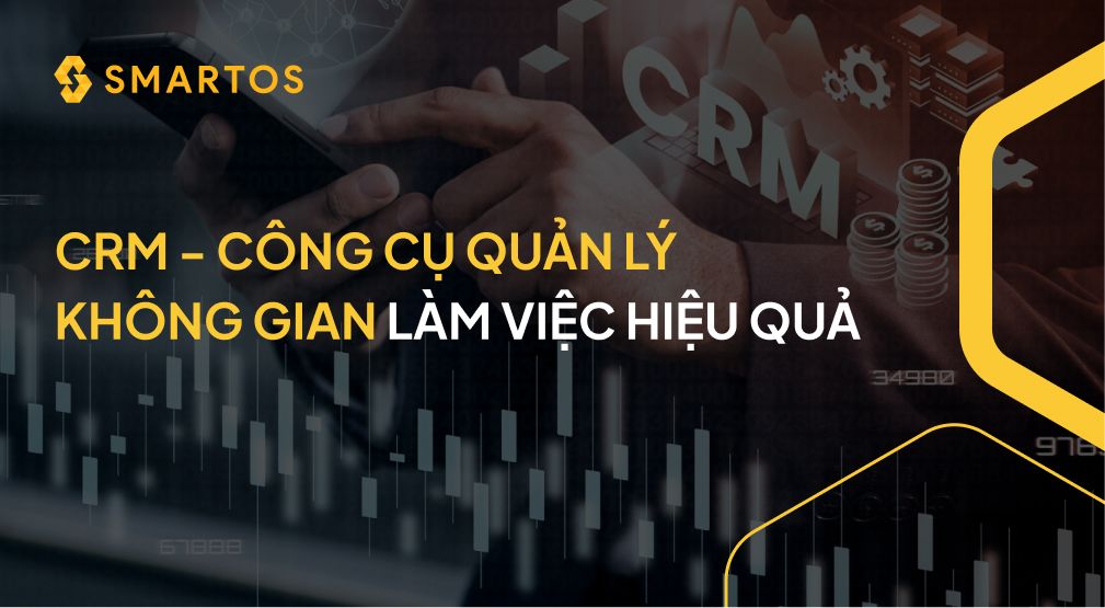 CRM - CÔNG CỤ QUẢN LÝ KHÔNG GIAN LÀM VIỆC HIỆU QUẢ.jpg