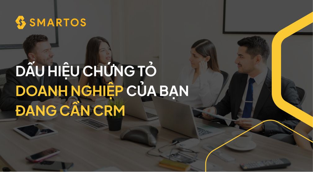 DẤU HIỆU CHỨNG TỎ DOANH NGHIỆP CỦA BẠN ĐANG CẦN CRM.jpg