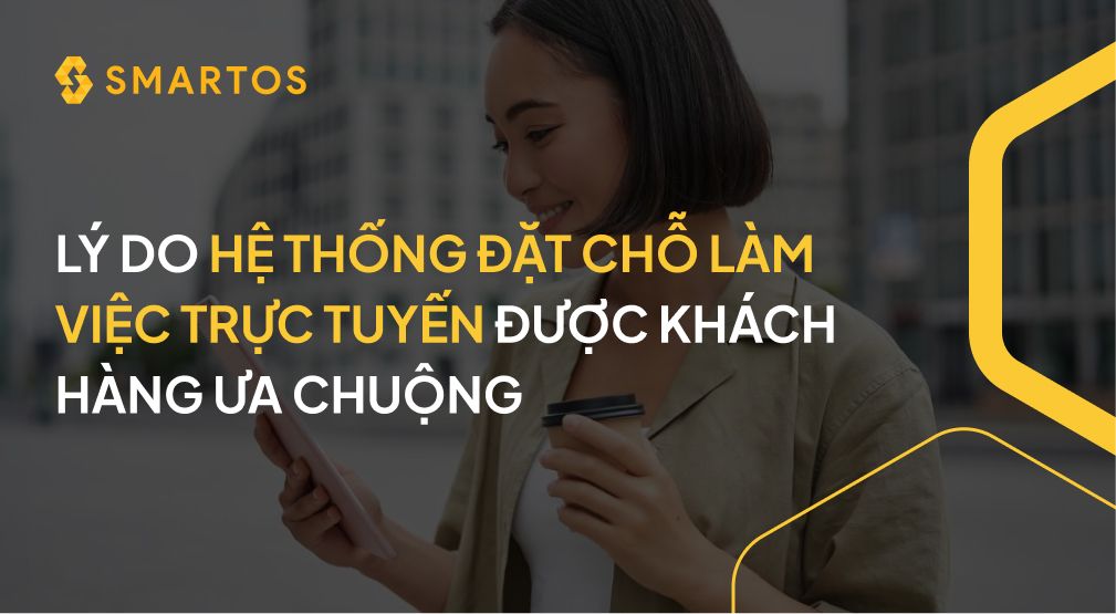 LÝ DO HỆ THỐNG ĐẶT CHỖ LÀM VIỆC TRỰC TUYẾN ĐƯỢC KHÁCH HÀNG ƯA CHUỘNG.jpg