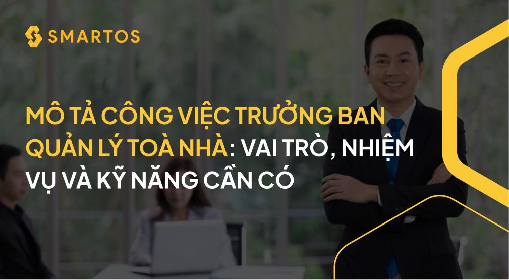 MÔ TẢ CÔNG VIỆC TRƯỞNG BAN QUẢN LÝ TOÀ NHÀ_ VAI TRÒ, NHIỆM VỤ VÀ KỸ NĂNG CẦN CÓ.jpg