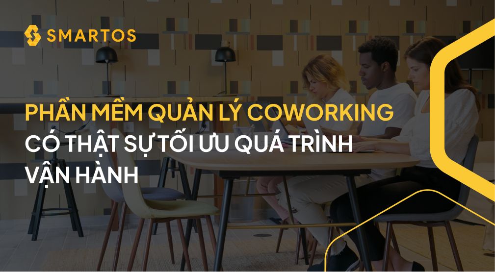 PHẦN MỀM QUẢN LÝ COWORKING CÓ THẬT SỰ TỐI ƯU QUÁ TRÌNH VẬN HÀNH.jpg