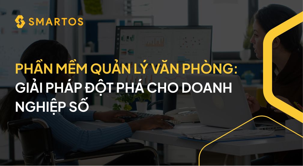 Phần mềm quản lý văn phòng: Giải pháp tối ưu vận hành