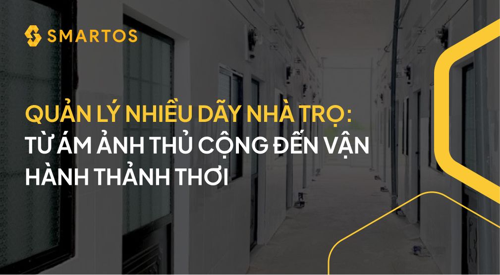 QUẢN LÝ NHIỀU DÃY NHÀ TRỌ_ TỪ ÁM ẢNH THỦ CỘNG ĐẾN VẬN HÀNH THẢNH THƠI.jpg