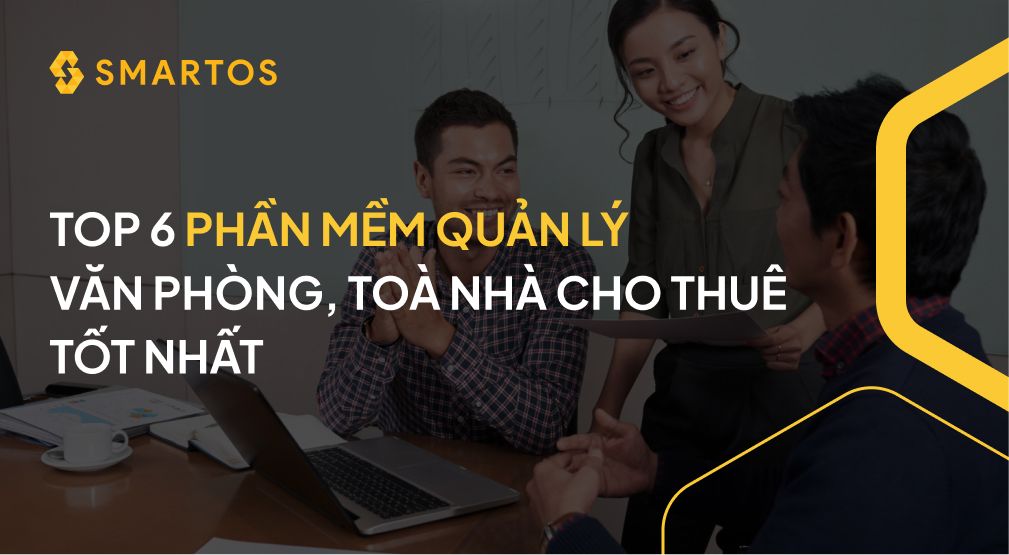 TOP 6 PHẦN MỀM QUẢN LÝ VĂN PHÒNG, TOÀ NHÀ CHO THUÊ TỐT NHẤT.jpg