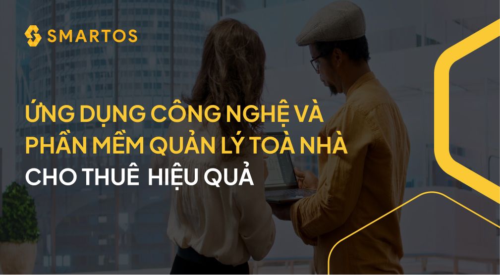 Ứng dụng công nghệ và phần mềm quản lý tòa nhà cho thuê thế nào cho hiệu quả?