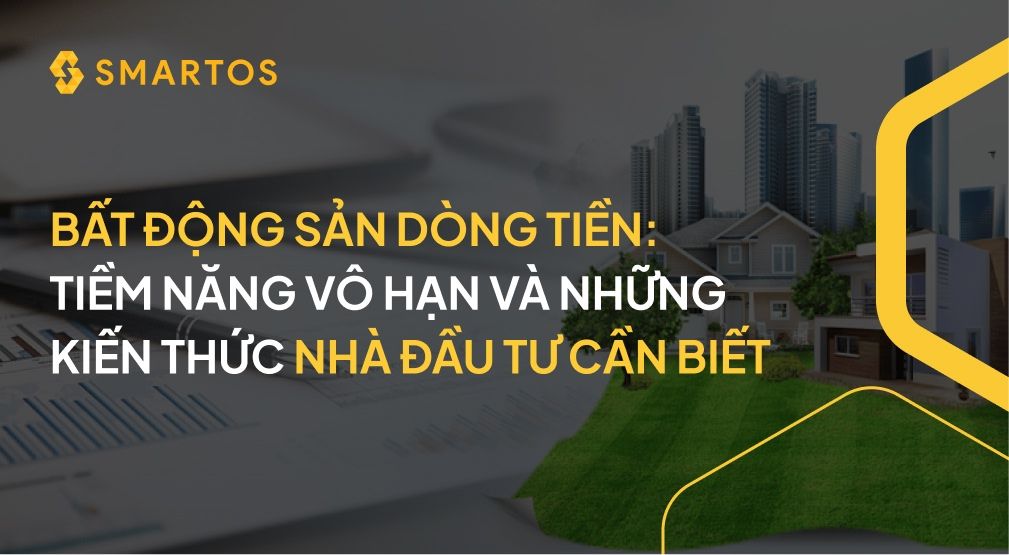 Bất động sản dòng tiền: Tiềm năng vô hạn và những kiến thức nhà đầu tư cần biết.