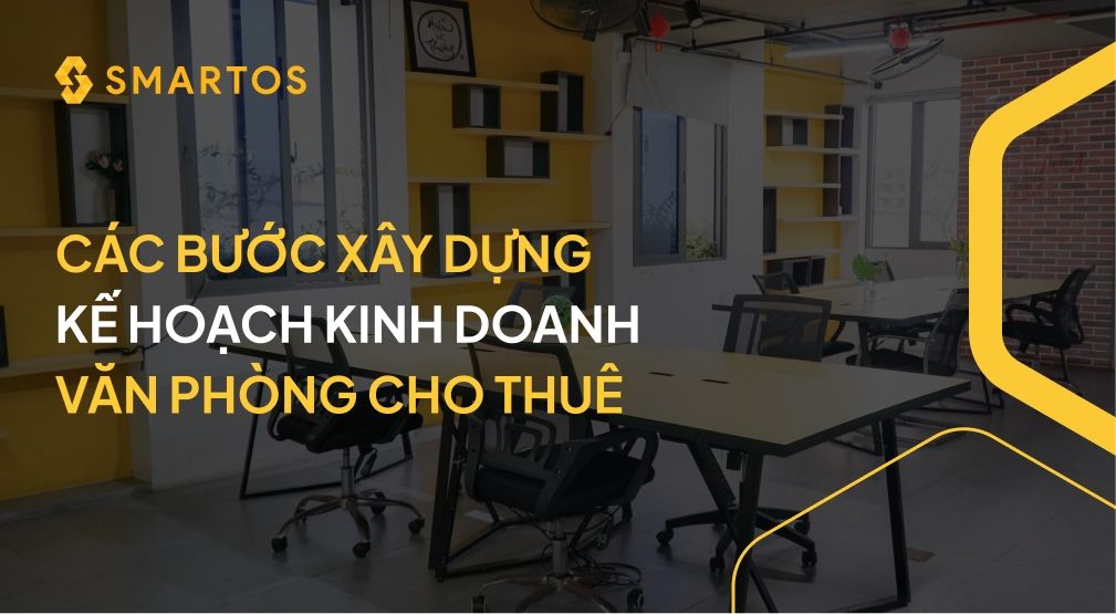 Các bước xây dựng kế hoạch kinh doanh văn phòng cho thuê.