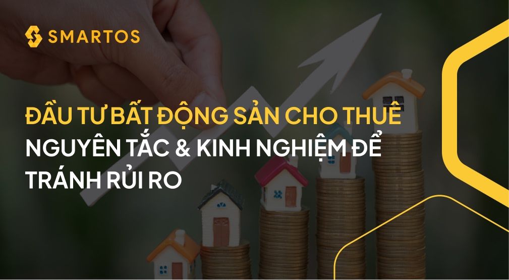 Đầu tư bất động sản cho thuê: Nguyên tắc & kinh nghiệm để tránh rủi ro.