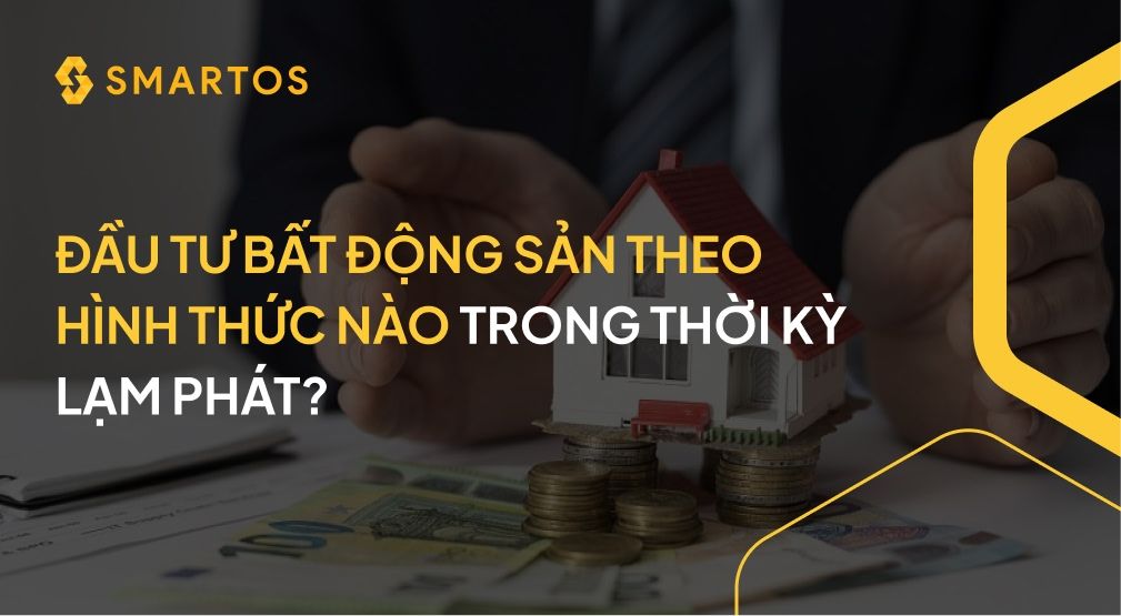Đầu tư bất động sản theo hình thức nào trong thời kỳ lạm phát?