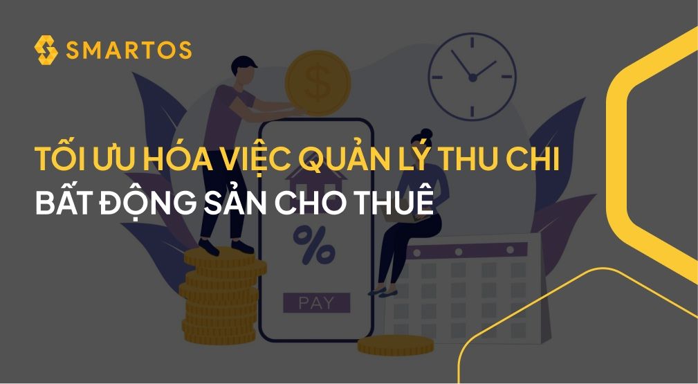 Tối ưu hoá việc quản lý thu chi bất động sản cho thuê.